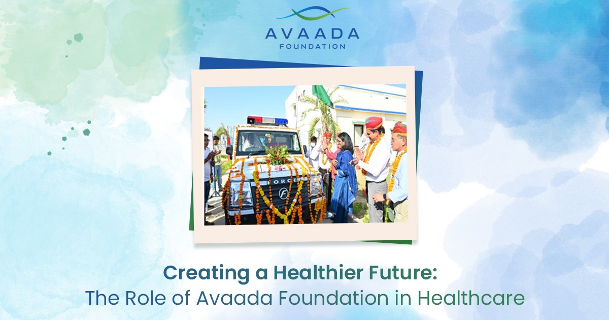 Creating a Healthier Future: The Role of Avaada Foundation in Healthcare